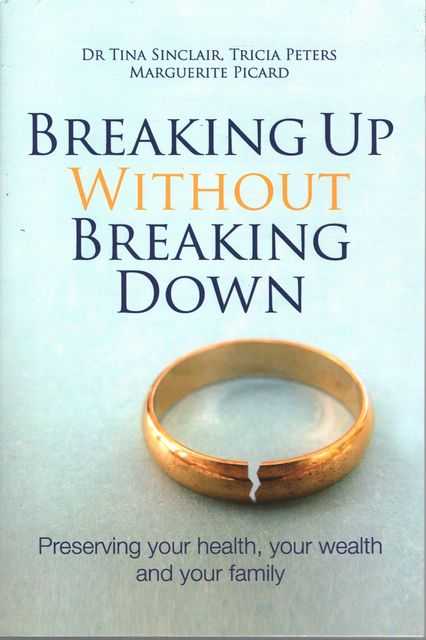 Breaking Up Without Breaking Down: Preserving Your Health, Your Wealth and Your Family