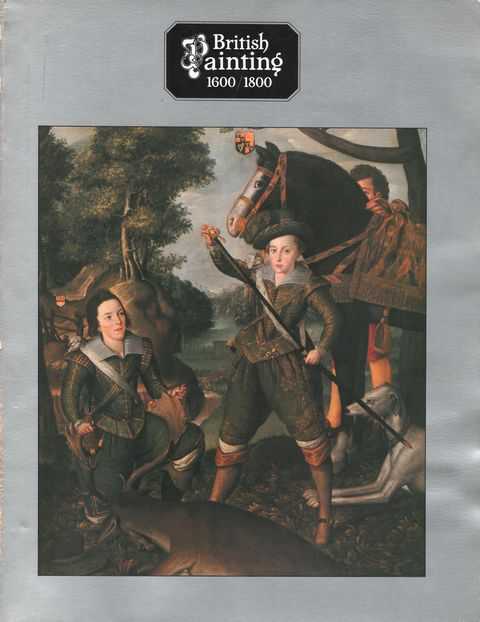 British Painting 1600-1800; An Exhibition Organized by The British Council for The Australian Gallery Directors' Council