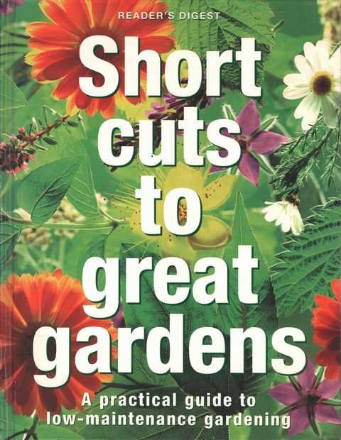 Short Cuts to Great Gardens: A Practical Guide to Low-maintenance Gardening