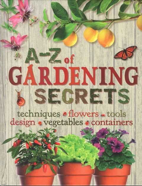 A-Z of Gardening Secrets: Techniques, Flowers, Tools, Design, Vegetable, Containers