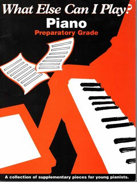 What Else Can I Play Piano Prepatory Grade: A Collection of Supplementary Pieces for Young Pianists