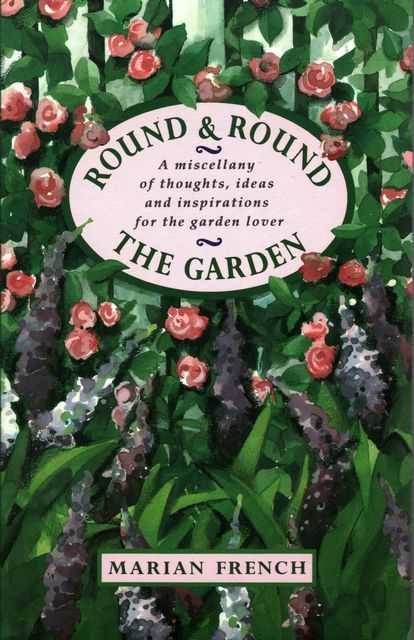 Round & Round: A Miscellany of thoughts, ideas and inspirations for the Garden Lover