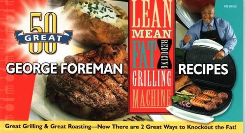 100 Great Recipes: Lean Mean Fat Reducing Grilling Machine + Lean Mean Contact Roasting Machine