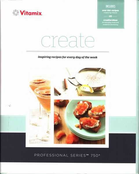 Vitamix: Create - Inspiring Recipes for Every Day of the Week [Professional Series 750]