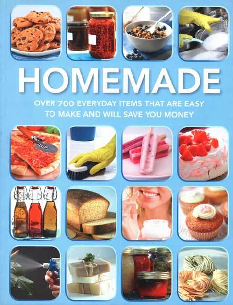 Homemade: Over 700 Everyday Items that are Easy to Make and Will Save You Money