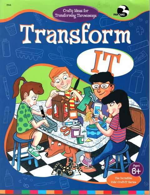 Transform It: Crafty Ideas for Transforming Throwaways