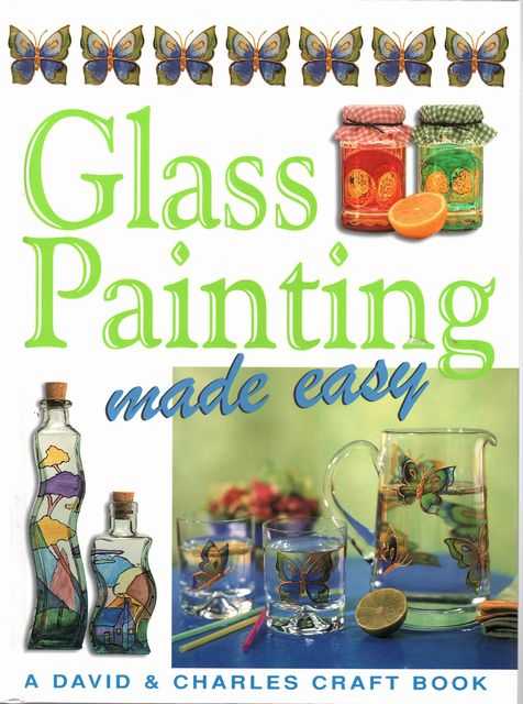 Glass Painting Made Easy [A David & Charles Craft Book]