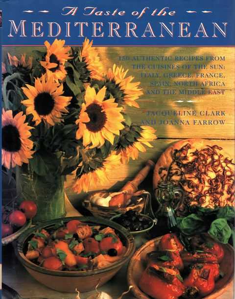 A Taste of the Mediterranean:150 authentic recipes from the cuisines of the sun: Italy, Greece, France, Spain, North Africa and the Middle East.
