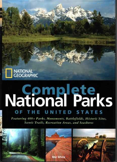 National Geographic Complete National Parks of the United States: 400+ Parks, Monuments, Battlefields, Historic Sites, Scenic Trails, Recreation Areas, and Seashores