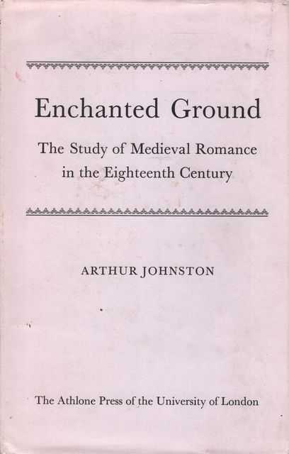 Enchanted Ground: The Study of Medieval Romance in the 18th Century