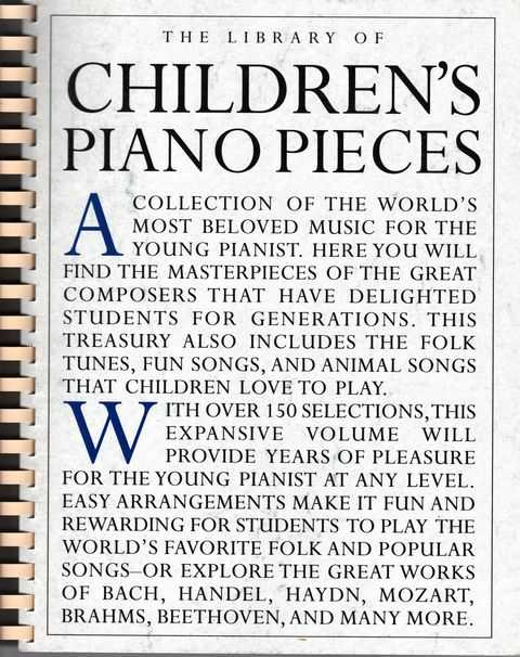 The Library of Children's Piano Pieces [Easy Piano] A collection of the world's most beloved music for the youngest pianist folk tunes, fun songs, animal songs and classics from the great composers.