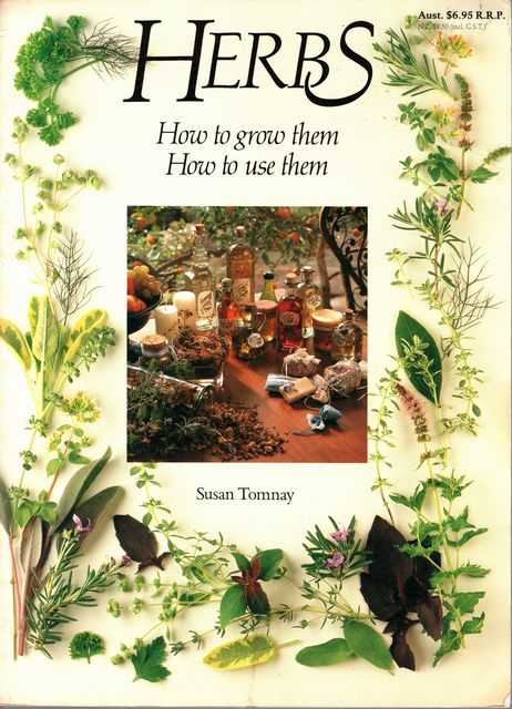Herbs: How to Grow them, How to Use them