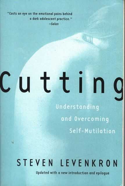 Cutting: Understanding and Overcoming Self-Mutilation