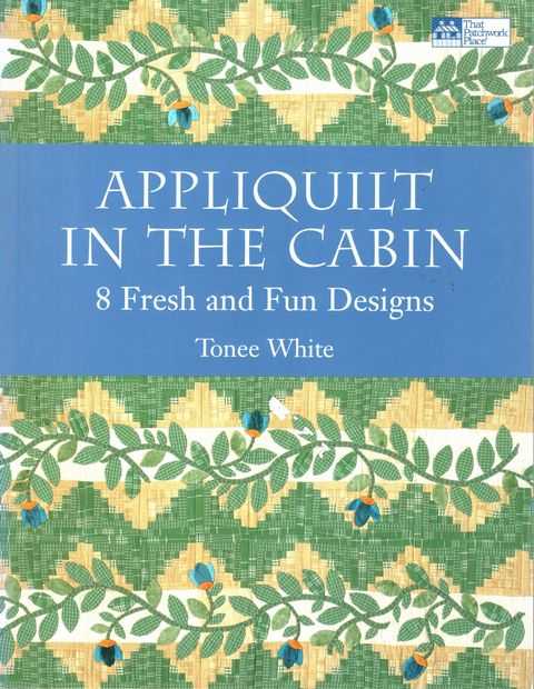 Appliquilt In The Cabin - 8 Fresh and Fun Designs That Patchwork Place]