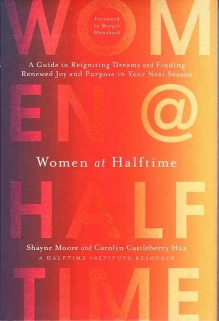 Women at Halftime: A Guide to Reigniting Dreams and Finding Renewed Joy and Purpose in Your Next Season