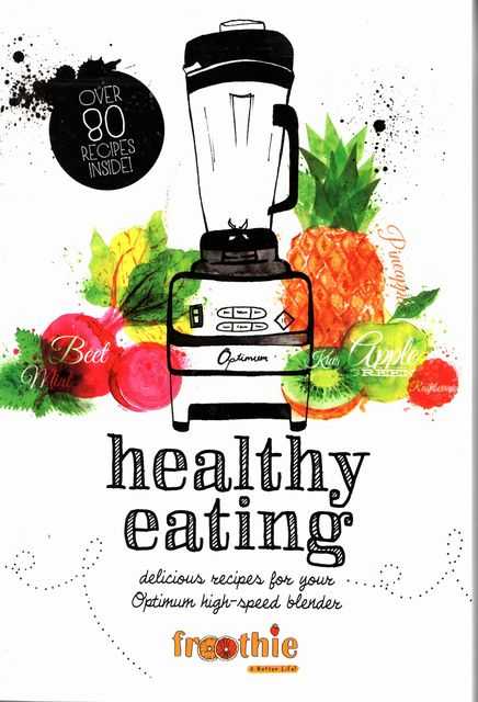 Healthy Eating: delicious Recipes for your Optimum High-Speed Blender [Froothie]