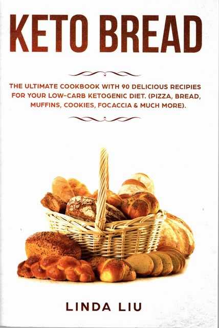 Keto Bread: Th Ultimate Ckbk with 90 delicious Ri fr Yur Lw-Crb Ketogenic Dit.