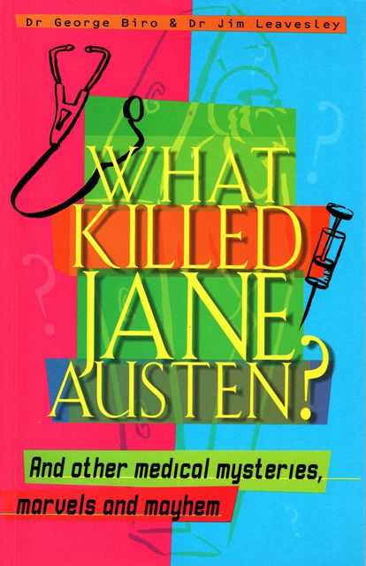 What Killed Jane Austen And Other Medical Mysteries, Marvels and Mayhem