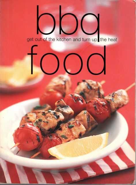 BBQ Food: Get Out of The Kitchen and Turn Up The Heat