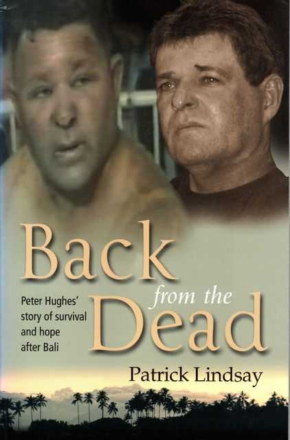 Back from the Dead : Peter Hughes's Story of Survival and Hope after Bali
