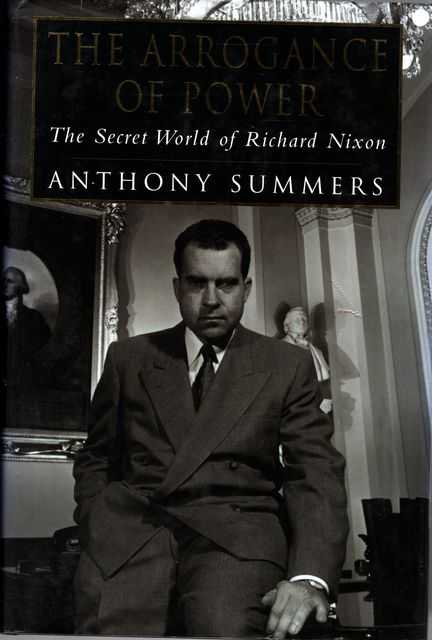 The Arrogance of Power: The Secret World of Richard Nixon