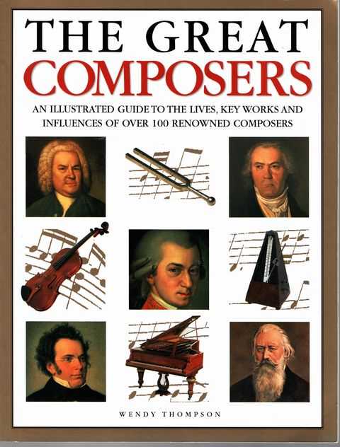 The Great Composers: An Illustrated Guide to the Lives, Key Works and Influences of over 100 Renowned Composers
