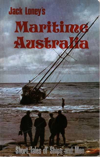 Jack Loney's Maritime Australia: Short Tales of Ships and Men