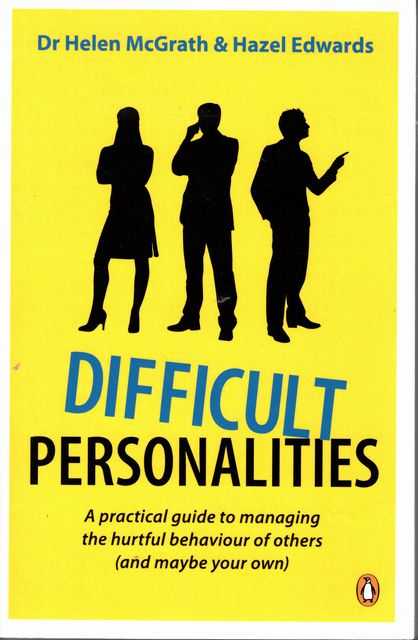 Difficult Personalities: A Practical Guide To Managing The Hurtful Behaviour of Others [And Maybe your Own]