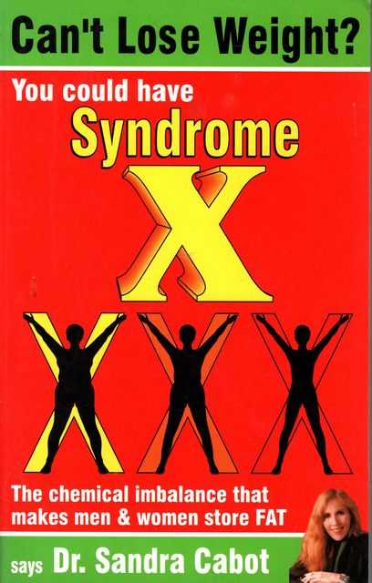 Can't Lose Weight You Could Have Syndrome X: The Chemical Imbalance that Makes Men & Women Store Fat