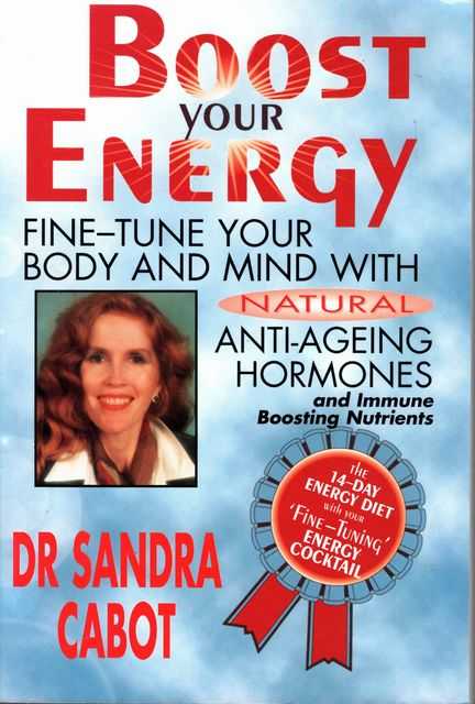 Boost Your Energy: Fine-Tune your Body and Mind with Natural Anti-Ageing Hormones and Immune Boosting Nutrients