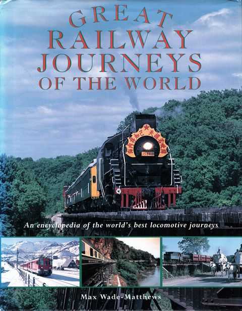 Great Railway Journeys of the World: An Encyclopedia of the World's Best Locomotive Journeys