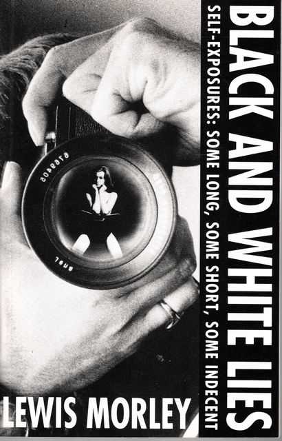 Black and White Lies: Self-Exposures: Some Long, Some Short, Some Indecent