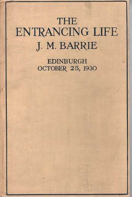 The Entrancing Life: Address delivered in installation as Chancellor of Edinburgh University. Edinburgh October 25, 1930.