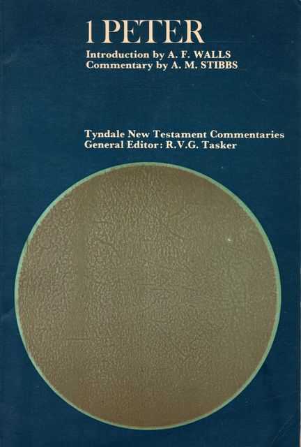 I Peter - The First Epistole General of Peter [Tynedale New Testament Commentaries]
