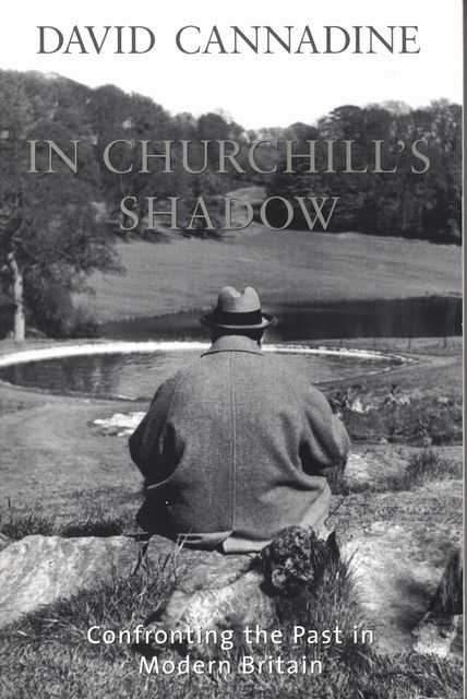 In Churchill's Shadow - Confronting the Past in Modern Britain