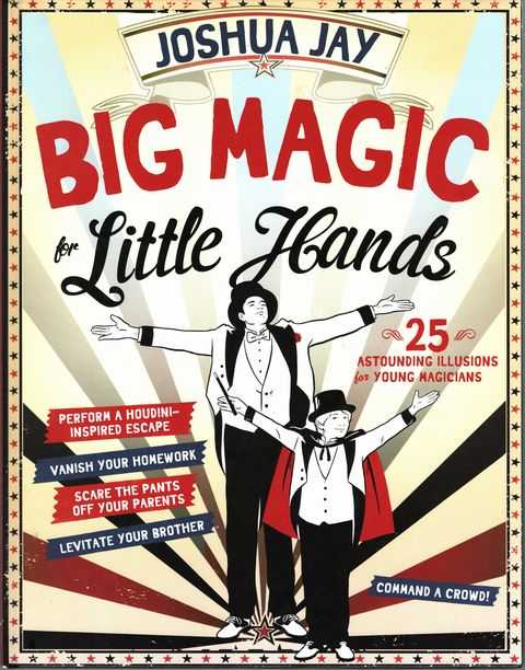 Big Magic for Little Hands: 25 Astounding Illusions for young Magicians