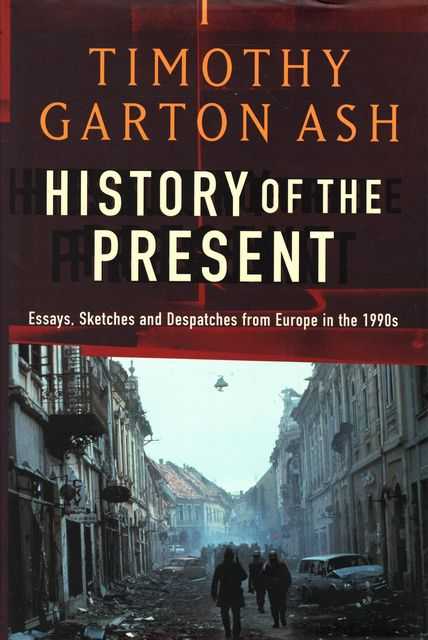 History of the Present: Essays, Sketches and Despatches from Europe in the 1990s