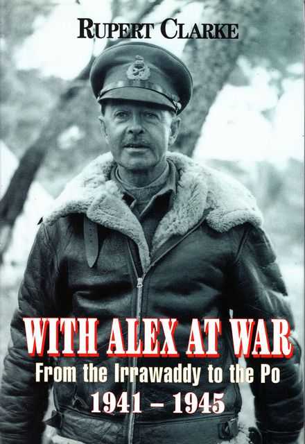 With Alex at War: From the Irrawaddy to the Po 1941-1945