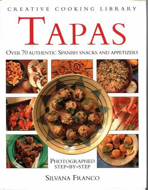 Tapas: Over 70 Authentic Spanish Snacks and Appetizers [Creative Cooking Library]