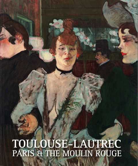 Toulouse-Lautrec: Paris & The Moulin Rouge