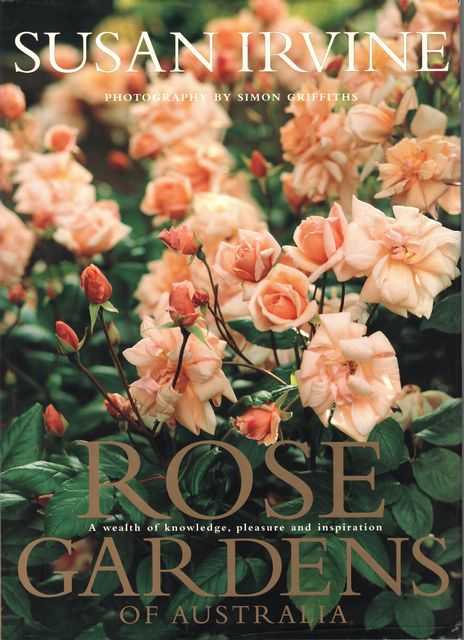 Rose Gardens of Australia: A Wealth of Knowledge,Pleasure and Inspiration
