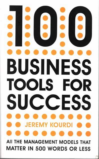 100 Business Tools for Success: All the management models that matter in 500 words or less