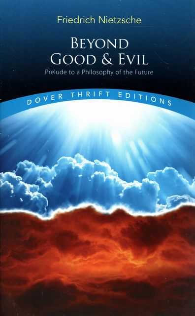 Beyond Good & Evil: Prelude to a Philosophy of the Future [Dover Thrift Editions]