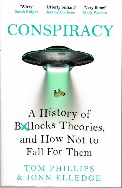 Conspiracy: A History of Boll*cks Theories, and How Not to Fall for Them