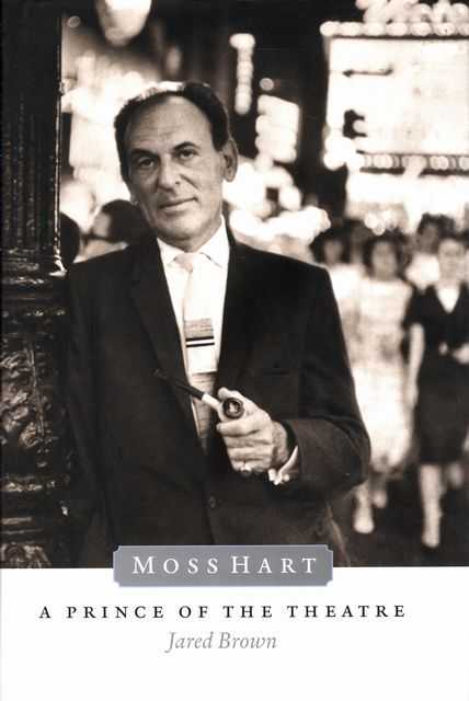 Moss Hart: A Prince of the Theatre