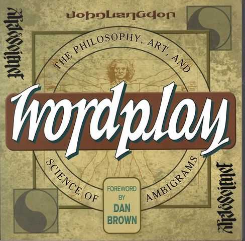 Wordplay : The Philosophy, Art And Science Of Ambigrams