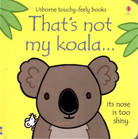 That's not my Koala.It's Nose is too Shiny [Usborne Touchy-feely Books]