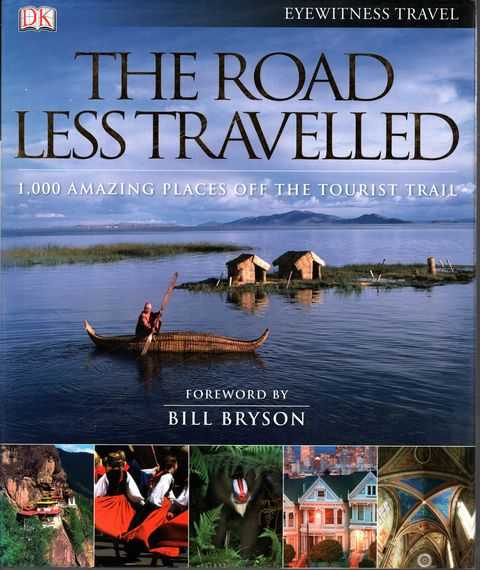 The Road Less Travelled: 1,000 Amazing Places off the Tourist Trail [Eyewitness Travel]