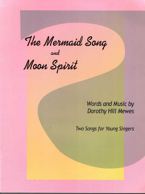 The Mermaid Song and Moon Spirit [Voice and Piano] Two Songs for young Singers