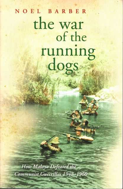 The War of the Running Dogs: How Malaya Defeated the Communist Guerillas 1948-1960